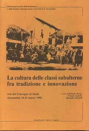 Seller image for La cultura delle classi subalterne fra tradizione e innovazione. Atti del Convegno di Studi, Alessandria 14-16 marzo 1985. for sale by nika-books, art & crafts GbR