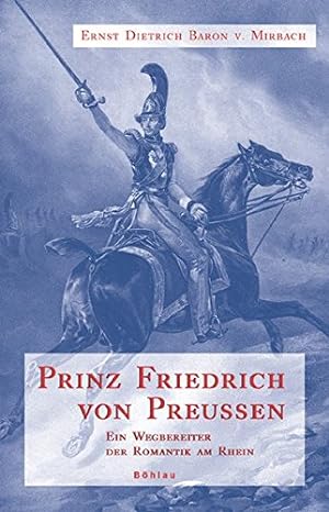 Bild des Verkufers fr Prinz Friedrich von Preuen. Ein Wegbereiter der Romantik am Rhein. zum Verkauf von nika-books, art & crafts GbR