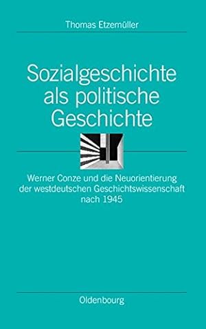 Bild des Verkufers fr Sozialgeschichte als politische Geschichte. Werner Conze und die Neuorientierung der westdeutschen Geschichtswissenschaft nach 1945. Ordnungssysteme, Bd. 9. zum Verkauf von nika-books, art & crafts GbR