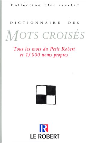 Dictionnaire des mots croisés. tous les mots du Petit Robert et 15000 noms propres.