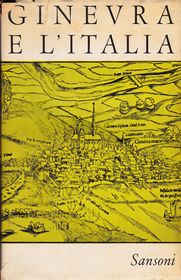 Ginevra e l'Italia. Racolta di Studi. Biblioteca Storica Sansoni, Nuova Serie, Vol. XXXIV.