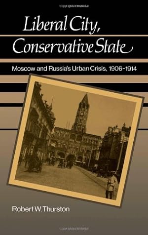 Bild des Verkufers fr Liberal City, Conservative State: Moscow and Russia's Urban Crisis, 1906-1914 zum Verkauf von nika-books, art & crafts GbR