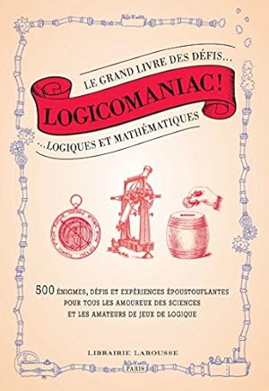 Image du vendeur pour Logicomaniac! Le grand livre des dfis logiques et mathmatiques. mis en vente par nika-books, art & crafts GbR