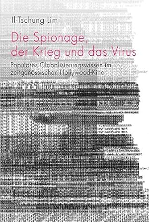 Die Spionage, der Krieg und das Virus. Populäres Globalisierungswissen im zeitgenössischen Hollyw...