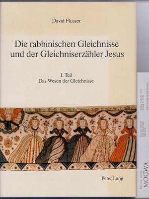 Die rabbinischen Gleichnisse und der Gleichniserzähler Jesus. 1 Teil: Das Wesen der Gleichnisse.