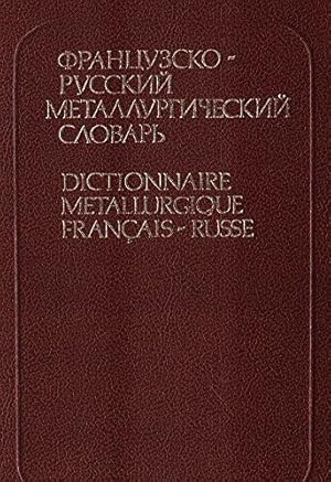 Frantsuzsko-russkiy metallurgicheskiy slovar / Dictionnaire Metallurgique Francais - Russe.