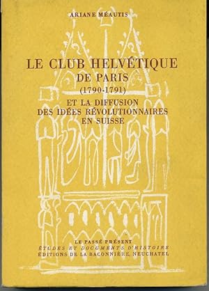 Bild des Verkufers fr Le Club Helvtique de Paris (1790-1791) et la diffusion des ides rvolutionnaires en Suisse.(pages) zum Verkauf von nika-books, art & crafts GbR