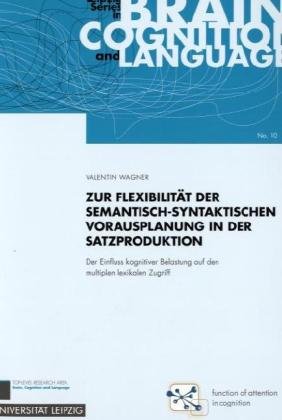 Seller image for Zur Flexibilitt der semantisch-syntaktischen Vorausplanung in der Satzproduktion. Der Einfluss kognitiver Belastung auf den multiplen lexikalen Zugriff. for sale by nika-books, art & crafts GbR