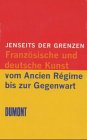 Seller image for Jenseits der Grenzen. Franzsische und deutsche Kunst vom Ancien Regime bis zur Gegenwart. for sale by nika-books, art & crafts GbR