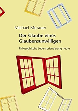 Imagen del vendedor de Der Glaube eines Glaubensunwilligen. Philosophische Lebensorientierung heute. a la venta por nika-books, art & crafts GbR