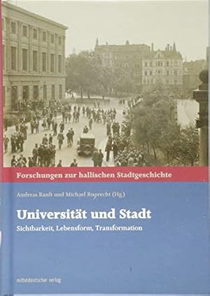 Bild des Verkufers fr Universitt und Stadt. Sichtbarkeit, Lebensform, Transformation. Forschungen zur hallischen Stadtgeschichte, Band 25. zum Verkauf von nika-books, art & crafts GbR