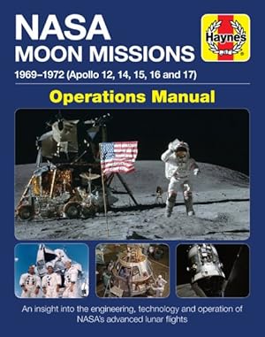 Image du vendeur pour Haynes NASA Moon Missions 1969-1972 (Apollo 12, 14, 15, 16 and 17) Operations Manual : An Insight into the Engineering, Technology and Operation of NASA's Advanced Lunar Flights mis en vente par GreatBookPrices