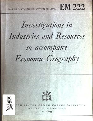 Seller image for Investigations in Industries and Resources to accompany Economic Geography War Department Education Manuel, EM 222 for sale by books4less (Versandantiquariat Petra Gros GmbH & Co. KG)