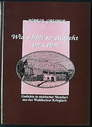 Wia's halt so zuageht im Lebm. Gedichte in steirischer Mundart- aus der Waldheimat Krieglach