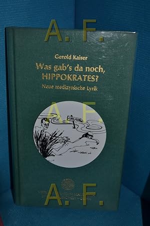 Seller image for Was gab's da noch, Hippokrates? : medizynische Lyrik / MIT WIDMUNG von Gerold Kaiser for sale by Antiquarische Fundgrube e.U.