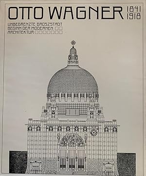 Otto Wagner 1841 - 1918 : unbegrenzte Grossstadt ; Beginn d. modernen Architektur.