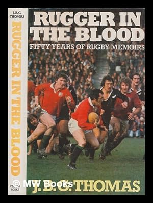 Image du vendeur pour Rugger in the blood : fifty years of rugby memoirs / J.B.G. Thomas mis en vente par MW Books Ltd.