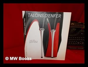 Immagine del venditore per Talons d'enfer : l'art des chaussures � hauts talon, �dit� par Lisa Small ; essais de Lisa Small, Stefano Tonchi et Caroline Weber ; nouvelle photographie de Jay Zukerkorn venduto da MW Books Ltd.