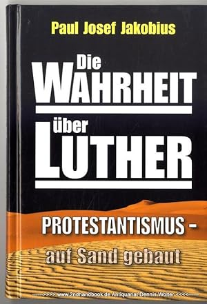 Seller image for Die Wahrheit ber Luther : Protestantismus auf Sand gebaut for sale by Dennis Wolter