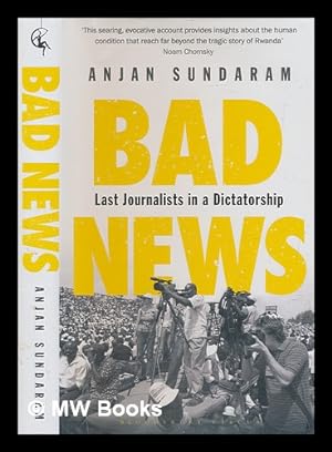 Image du vendeur pour Bad news : last journalists in a dictatorship / Anjan Sundaram mis en vente par MW Books Ltd.