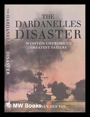 Imagen del vendedor de The Dardanelles disaster : Winston Churchill's greatest failure / Dan van der Vat a la venta por MW Books Ltd.