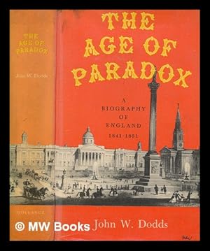 Seller image for The age of paradox : a biography of England 1841-1851 / John W. Dodds for sale by MW Books Ltd.