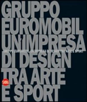 Bild des Verkufers fr Gruppo Euromobil. Un'impresa Di Design Tra Arte E Sport zum Verkauf von Piazza del Libro