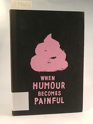 Seller image for When Humour becomes painful on the occasion of the Exhibition When Humour Becomes Painful at the Migros Museum fr Angewandte Gegenwartskunst Zurich, August 72 - October 30, 2005 for sale by ANTIQUARIAT Franke BRUDDENBOOKS