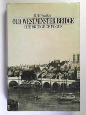 Image du vendeur pour Old Westminster Bridge: the bridge of fools mis en vente par Cotswold Internet Books