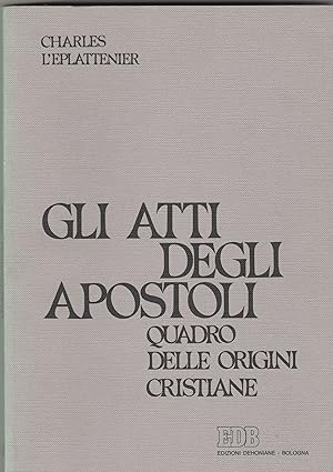 Imagen del vendedor de Gli Atti degi Apostoli. Quadro delle origini cristiane. a la venta por Libreria Gull