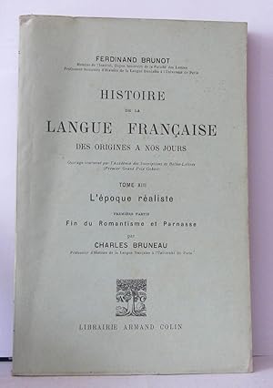 Imagen del vendedor de Histoire de la langue franaise des origines a nos jours tome XIII L'poque raliste premire partie fin du romantisme et Parnasse a la venta por Librairie Albert-Etienne