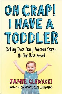 Seller image for Oh Crap! I Have a Toddler: Tackling These Crazy Awesome Years--No Time-Outs Needed (Paperback or Softback) for sale by BargainBookStores