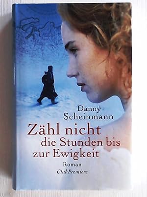 Seller image for Club-Premiere Zhl nicht die Stunden bis zur Ewigkeit : Roman for sale by Leserstrahl  (Preise inkl. MwSt.)