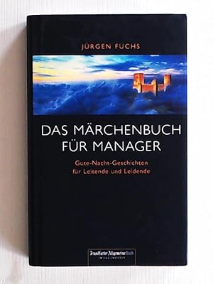 Immagine del venditore per Das Mrchenbuch fr Manager: Gute-Nacht-Geschichten fr Leitende und Leidende venduto da Leserstrahl  (Preise inkl. MwSt.)