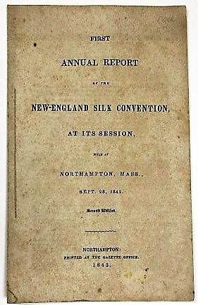 FIRST ANNUAL REPORT OF THE NEW-ENGLAND SILK CONVENTION, AT ITS SESSION, HELD AT NORTHAMPTON, MASS...