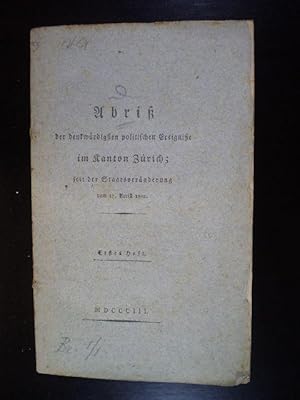 Abriss der denkwürdigsten politischen Ereignisse im Kanton Zürich; seit der Staatasveränderung vo...