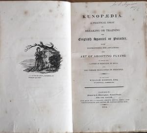 Bild des Verkufers fr Kunopaedia. A Practical Essay on Breaking or Training the English Spaniel or Pointer. With Instructions for Attaining the Art of Shooting Flying. In Which the Latter is reduced to Rule and the Former Inculcated on Principle. zum Verkauf von Antiquariat Uwe Turszynski