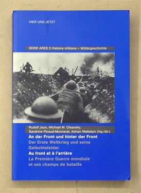 Seller image for An der Front und hinter der Front. Der Erste Weltkrieg und seine Gefechtsfelder. Au front et  l?arrire. La Premire Guerre mondiale et ses champs de bataille. for sale by antiquariat peter petrej - Bibliopolium AG