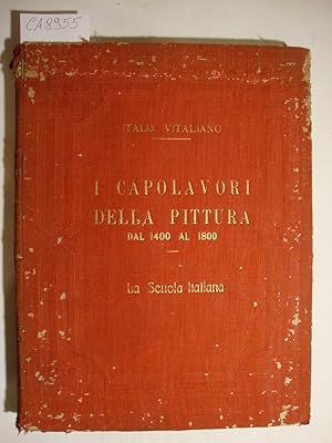 I capolavori della pittura - Dal 1400 al 1800 - La scuola italiana