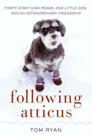 Image du vendeur pour Following Atticus : Forty-eight High Peaks, One Little Dog, and an Extraordinary Friendship mis en vente par GreatBookPrices