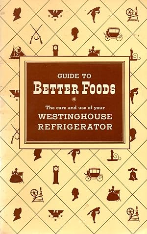 Imagen del vendedor de Guide to Better Foods the Care and Use of Your Westinghouse Refrigerator a la venta por Book Booth