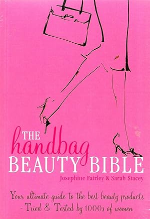 Seller image for The Handbag Beauty Bible : Your Ultimate Guide To The Best Beauty Products : Tried & Tested By 1000s Of Women : for sale by Sapphire Books