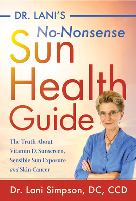 Seller image for Dr. Lani's No-Nonsense Sun Health Guide: The Truth about Vitamin D, Sunscreen, Sensible Sun Exposure and Skin Cancer (Paperback or Softback) for sale by BargainBookStores