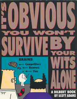 IT'S OBVIOUS YOU WON'T SURVIVE BY YOUR WITS ALONE