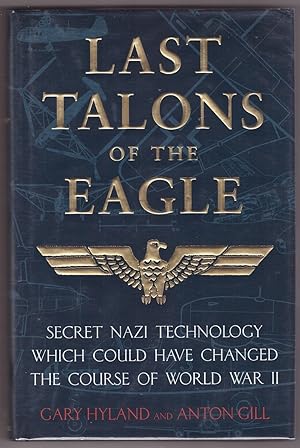 Bild des Verkufers fr Last Talons of the Eagle Secret Nazi Technology Which Could Have Changed the Course of World War II zum Verkauf von Ainsworth Books ( IOBA)