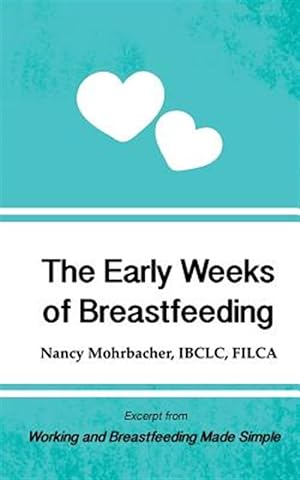 Seller image for Early Weeks of Breastfeeding: Excerpt from Working and Breastfeeding Made Simple: Volume 2 for sale by GreatBookPrices