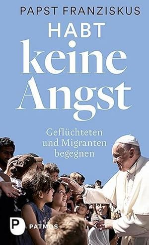 Bild des Verkufers fr Habt keine Angst : Geflchteten und Migranten begegnen zum Verkauf von AHA-BUCH GmbH