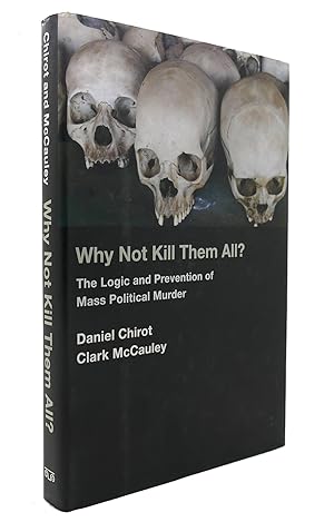 Seller image for WHY NOT KILL THEM ALL? The Logic and Prevention of Mass Political Murder for sale by Rare Book Cellar