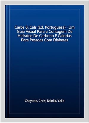 Seller image for Carbs & Cals (Ed. Portuguesa) : Um Guia Visual Para a Contagem De Hidratos De Carbono E Calorias Para Pessoas Com Diabetes -Language: Portuguese for sale by GreatBookPrices