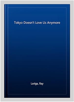 Seller image for Tokyo Doesn't Love Us Anymore for sale by GreatBookPrices